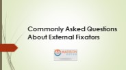 Commonly Asked Questions About External Fixators