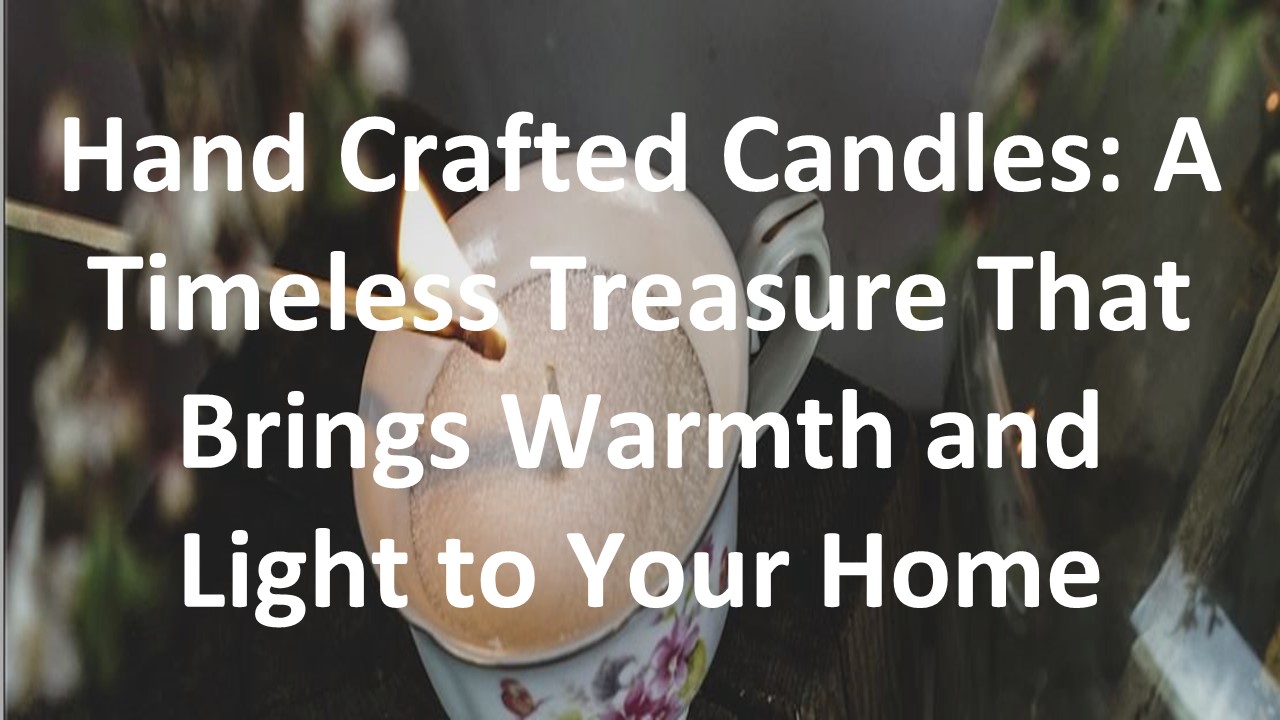 PPT Hand Crafted Candles A Timeless Treasure That Brings Warmth and