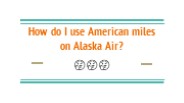 How do I use American miles on Alaska Air?