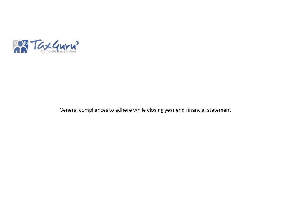 General compliances to adhere while closing year end financial statement