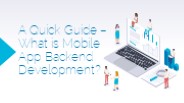 A Quick Guide – What is Mobile App Backend Development?