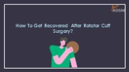 How To Get Recovered After Rotator Cuff Surgery?