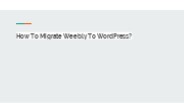 How To Migrate Weebly To WordPress?