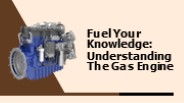 Fuel Your Knowledge Understanding the Gas Engine