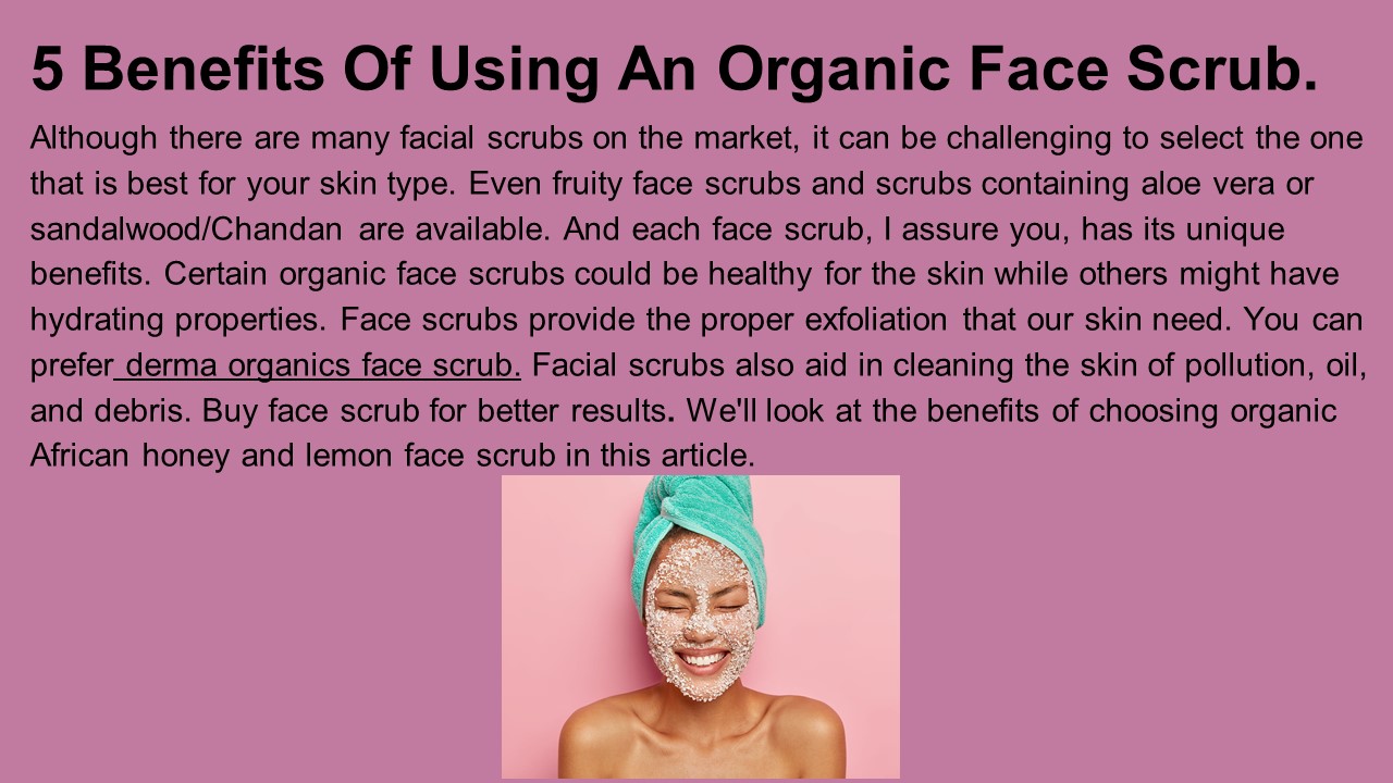 5 Benefits Of Using An Organic Face Scrub.