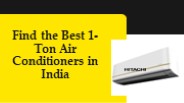 Find the Best 1-Ton Air Conditioners in India