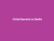 Child Dentist in Delhi