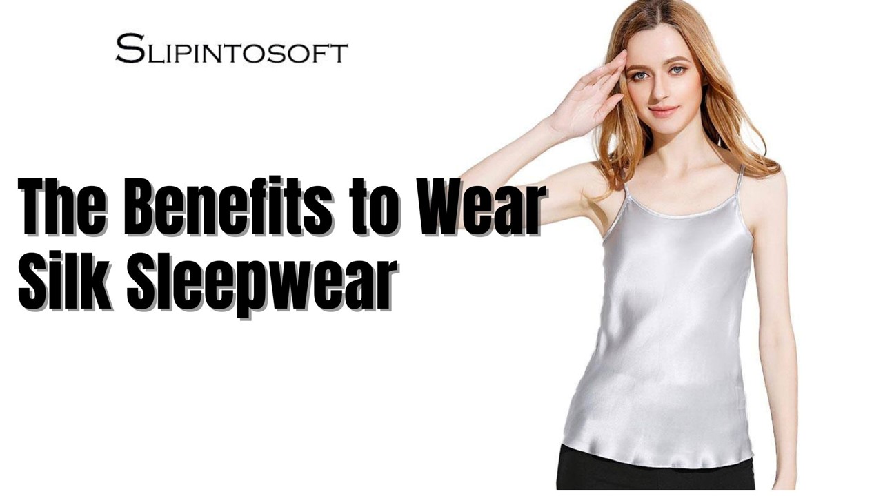 The Benefits of Wear Silk Sleepwear
