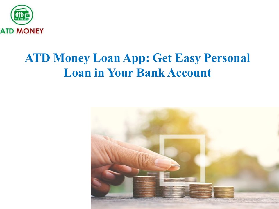 PPT ATD Money Loan App Get Easy Personal Loan in Your Bank Account