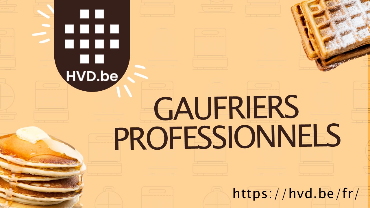 Gaufriers professionnels - La satisfaction dans son vrai sens