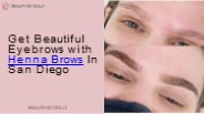 Get Beautiful Eyebrows with Henna Brows In San Diego