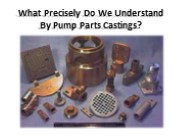 Understanding of materials while casting pump