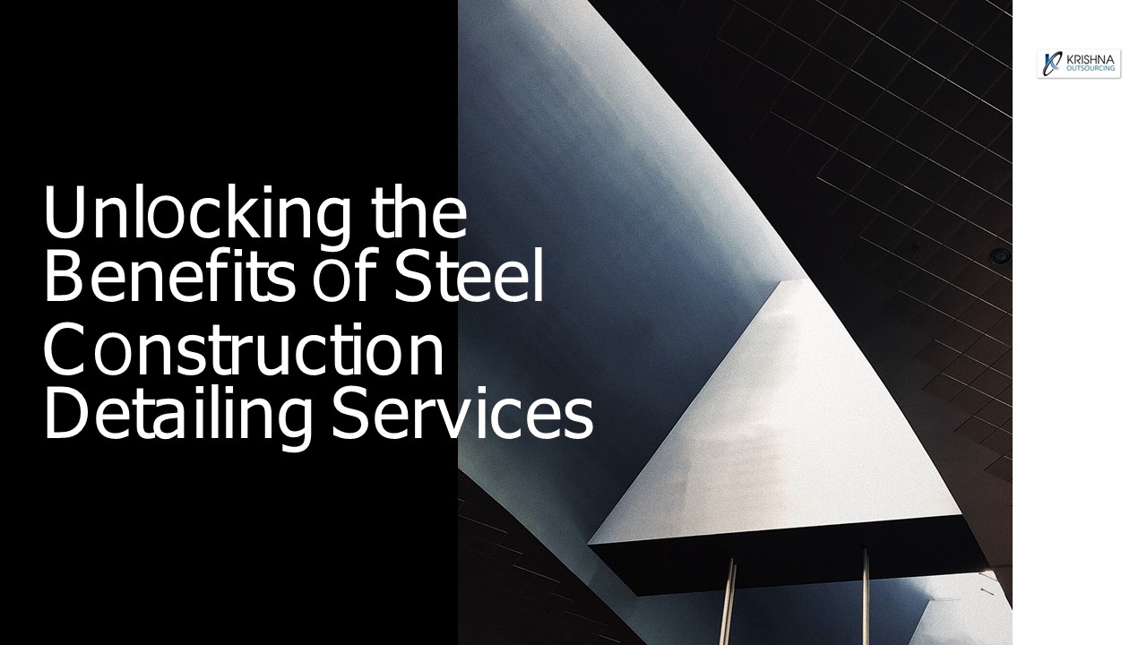 Unlocking the Benefits of Steel Construction Detailing Services