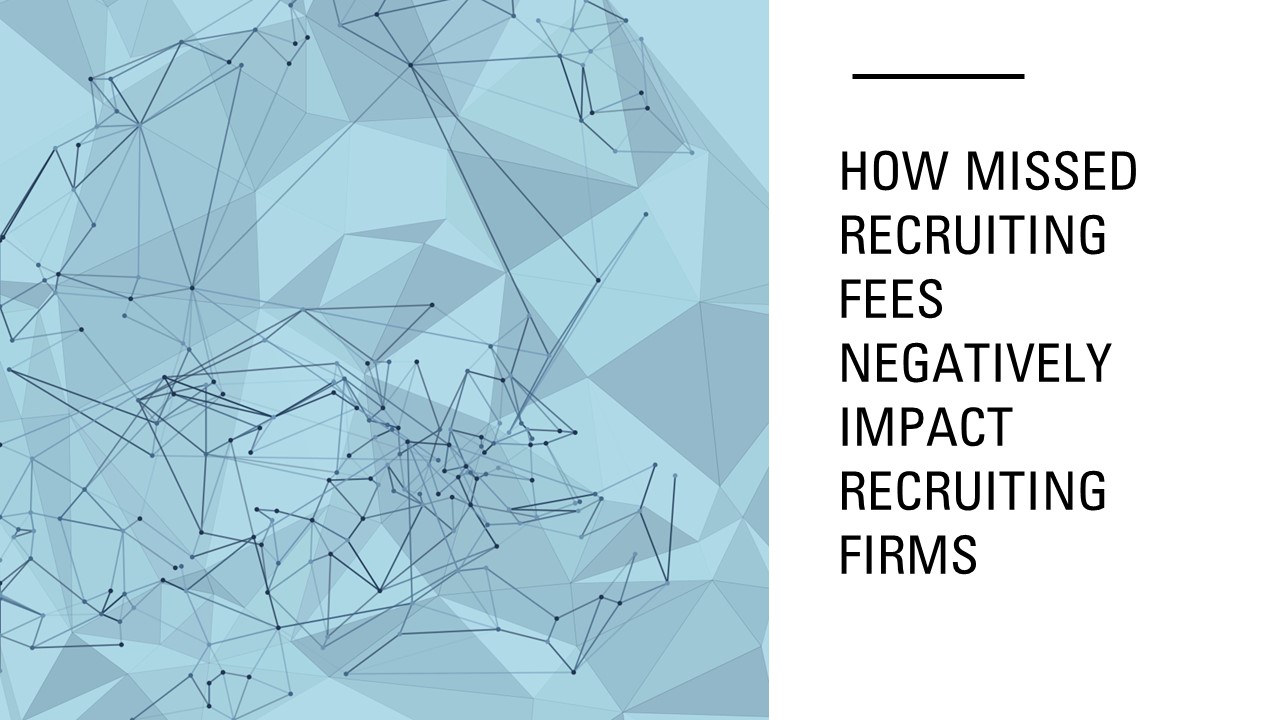 How Missed Recruiting Fees Negatively Impact Recruiting Firms