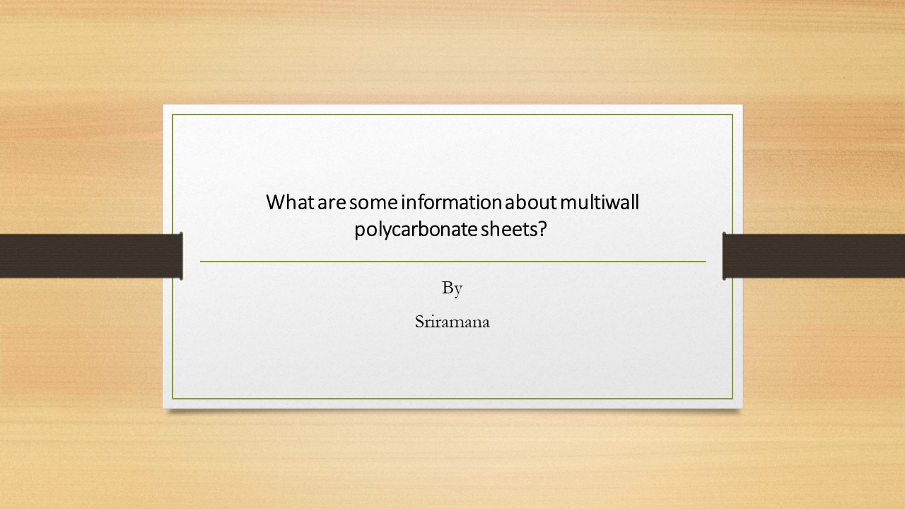 What are some information about multiwall polycarbonate sheets?