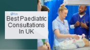 Best Paediatric Consultations Services In UK