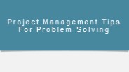 Project Management Tips For Problem Solving