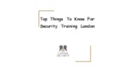 Top Things To Know For Security Training London