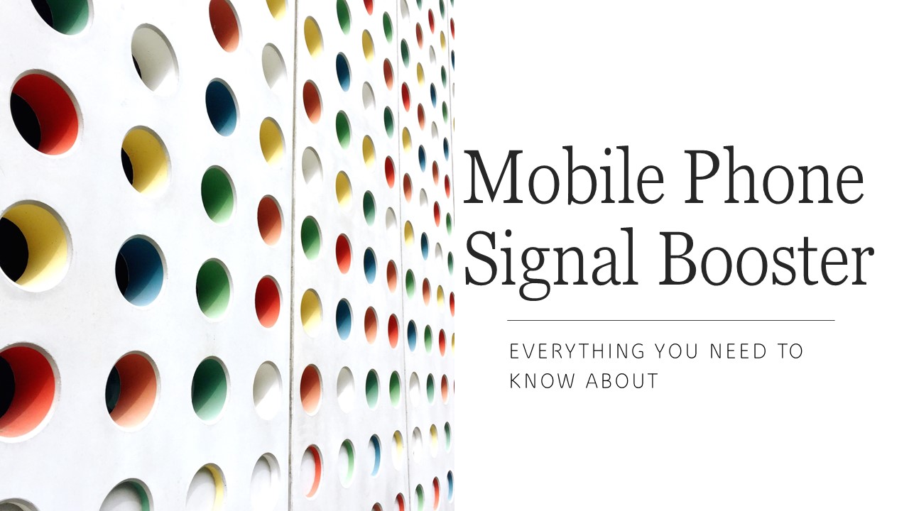 Mobile Phone Signal Booster - Everything You Need to Know About