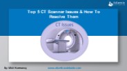 Top 5 CT Scanner Issues & How To Resolve Them
