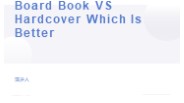 Board Book VS Hardcover Which Is Better