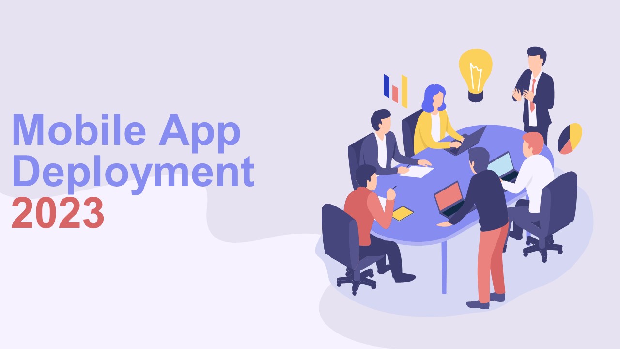Best Practices for Mobile App Deployment 2023
