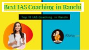 Top 10 IAS Coaching in Ranchi (1)