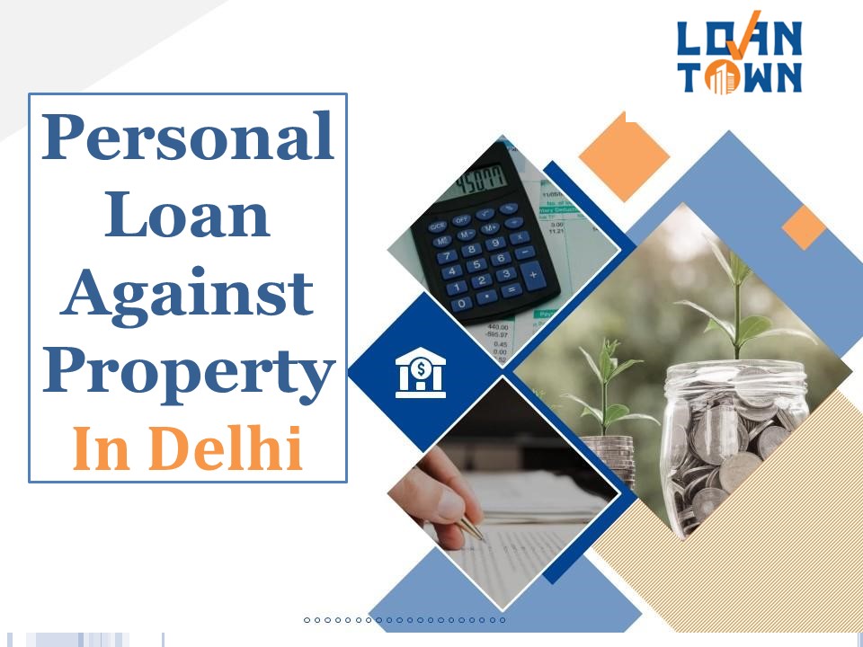 Personal Loan Against Property in Delhi