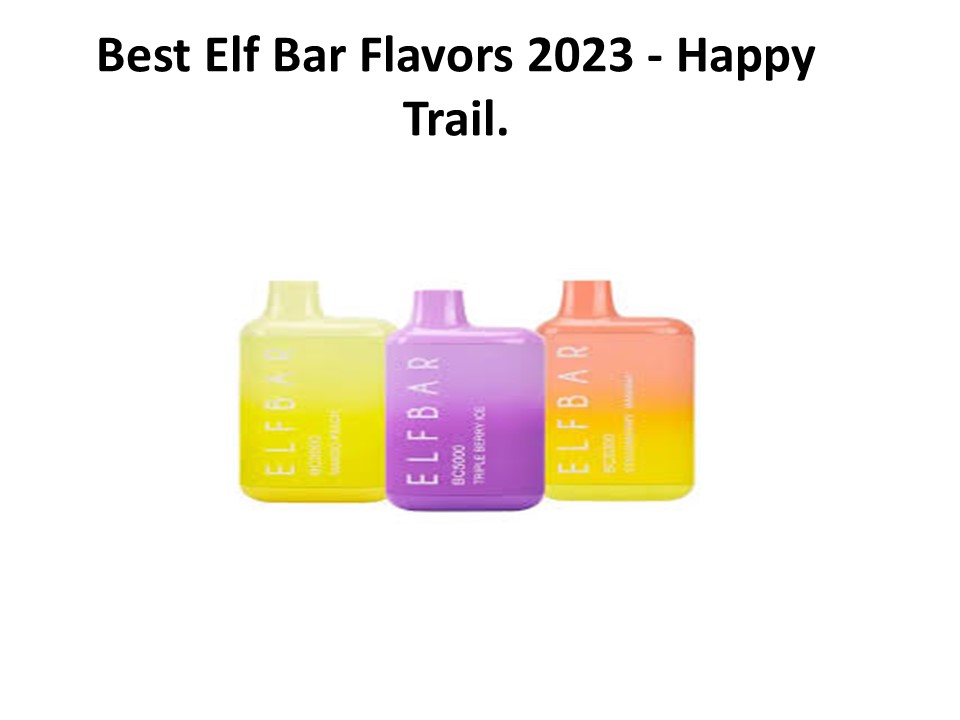 Best Elf Bar Flavors 2023 - Happy Trail.