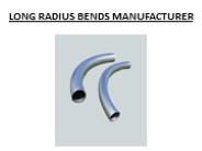 LONG RADIUS BENDS MANUFACTURER