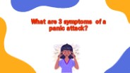 What are 3 symptoms of a panic attack? (1)
