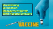 Streamlining Vaccination Management Deftly With Hospital Software