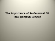The Importance of Professional Oil Tank Removal Service