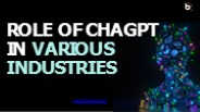 Role of ChatGPT In Various Industries