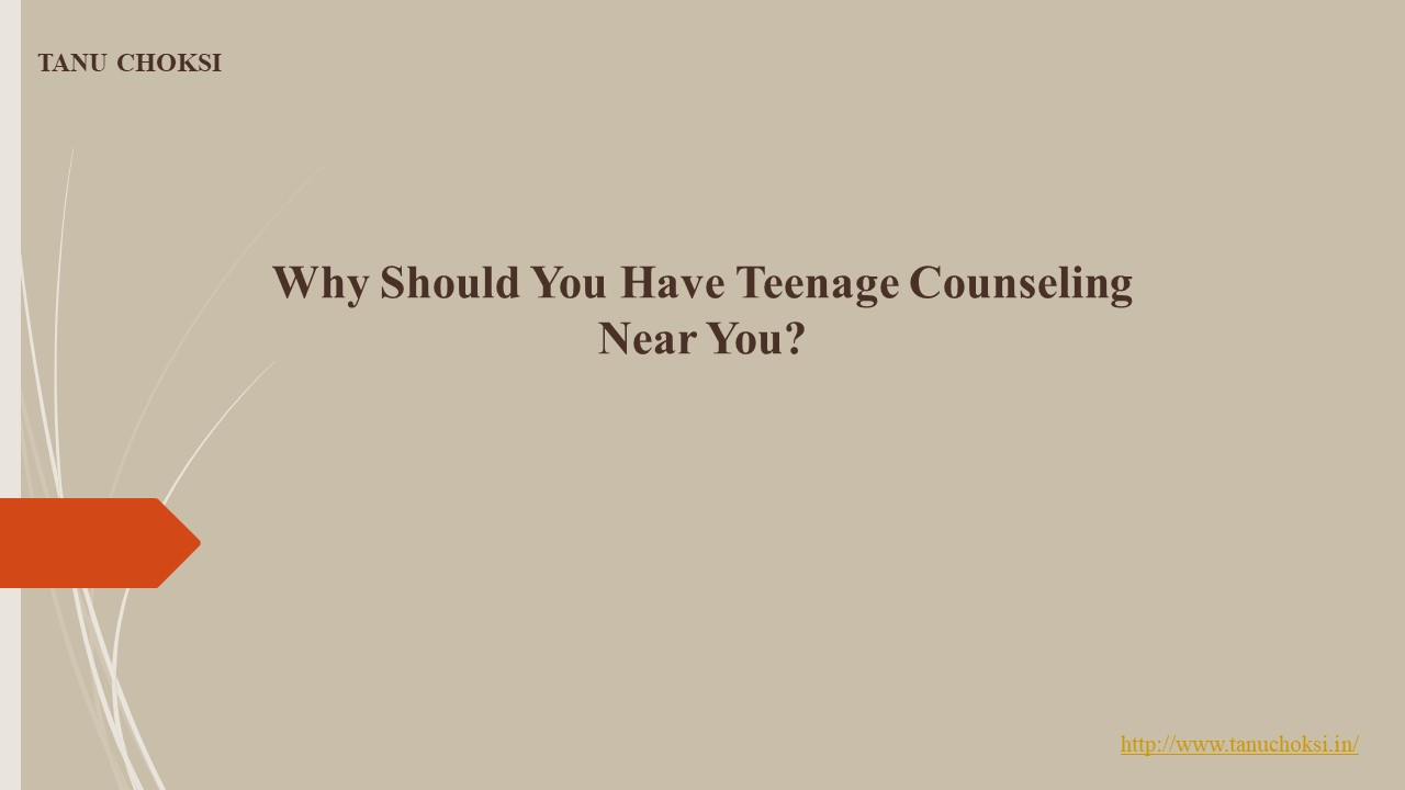 Why Should You Have Teenage Counseling Near You?