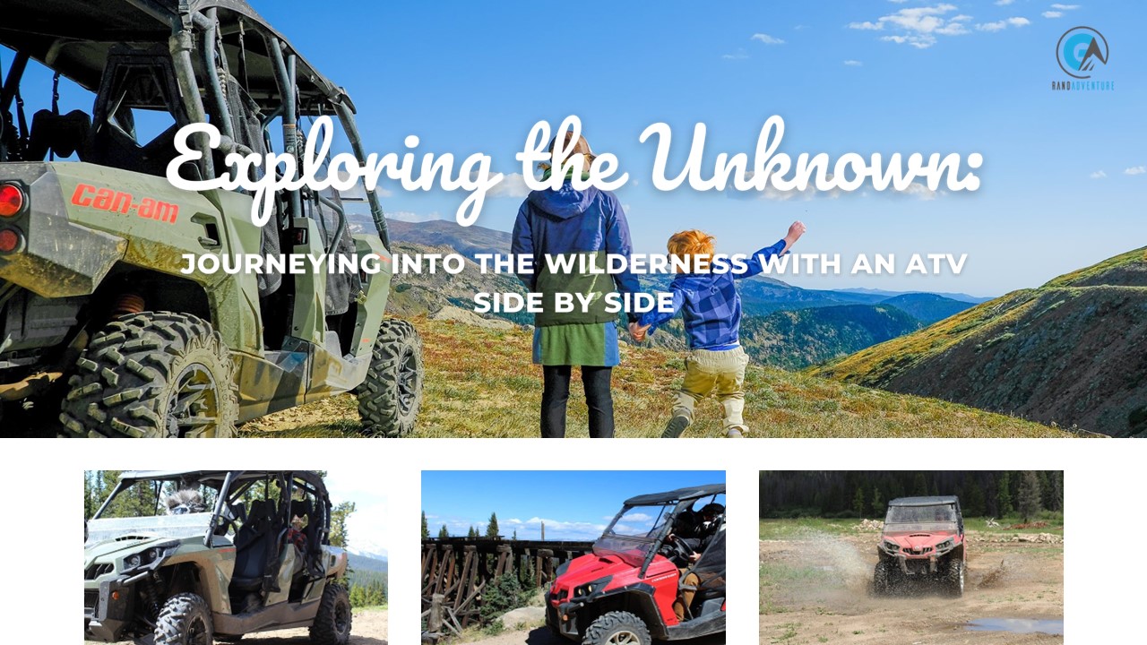 Exploring the Unknown: Journeying into the Wilderness with an ATV side by side