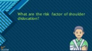 What are the risk factor of shoulder dislocation?