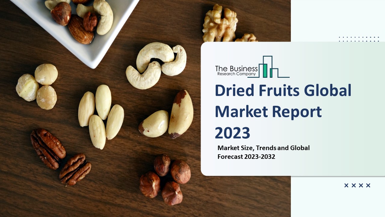 PPT Dried Fruits Market 2023 Size, Share, Segments, And Forecast