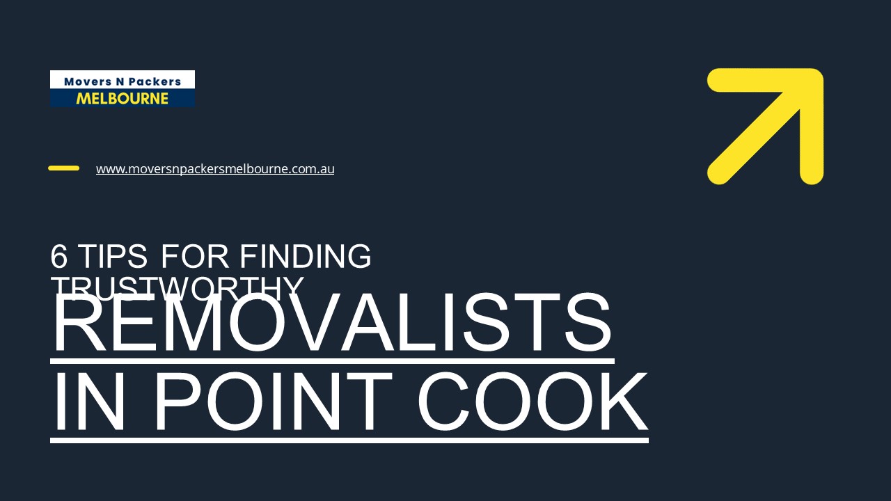 PPT 6 Tips for Finding Trustworthy Removalists in Point Cook