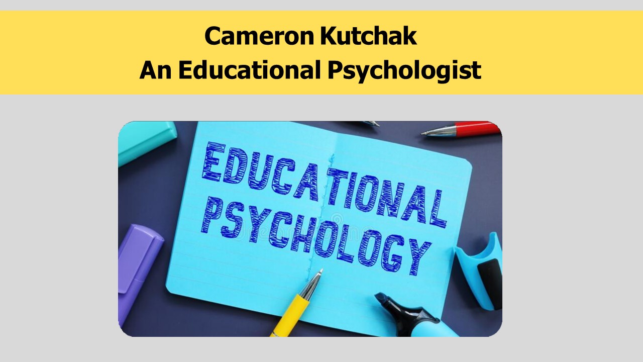 Cameron Kutchak -  An Educational Psychologist