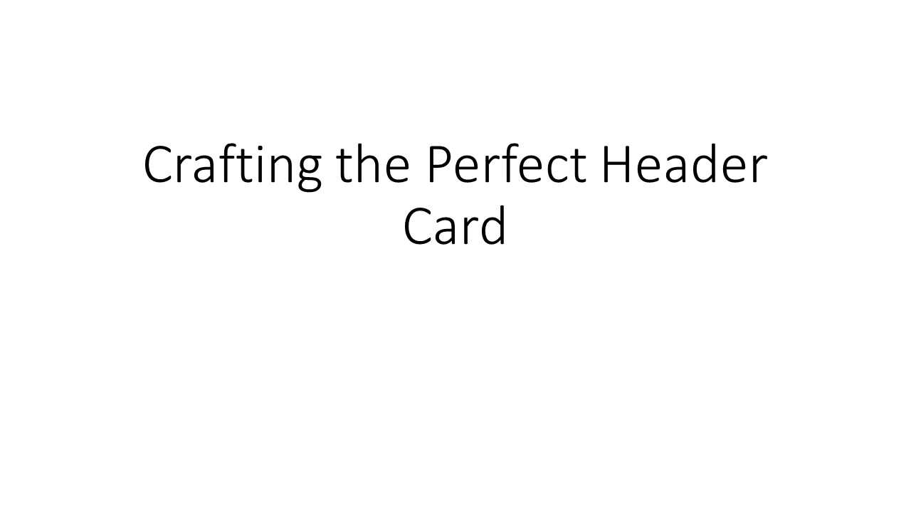 Crafting the Perfect Header Card