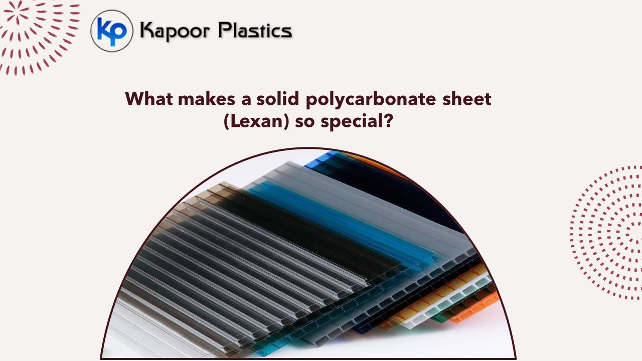 What makes a solid polycarbonate sheet (Lexan) so special?