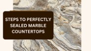 Steps To Perfectly Sealed Marble Countertops