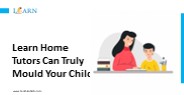 Learn Home Tutors Can Truly Mould Your Child