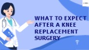 What to Expect After a Knee Replacement Surgery
