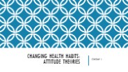 CHANGING HEALTH HABIT (ATTITUDE THEORY)