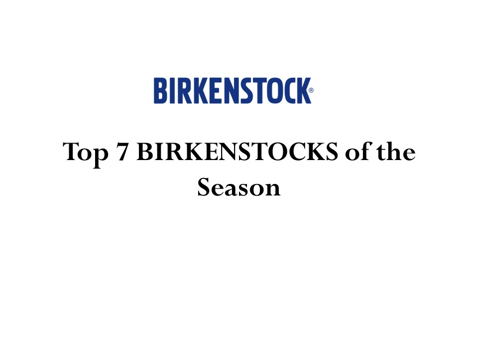 Top 7 BIRKENSTOCKS of the Season