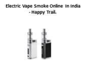 Electric Vape Smoke Online In India - Happy Trail.