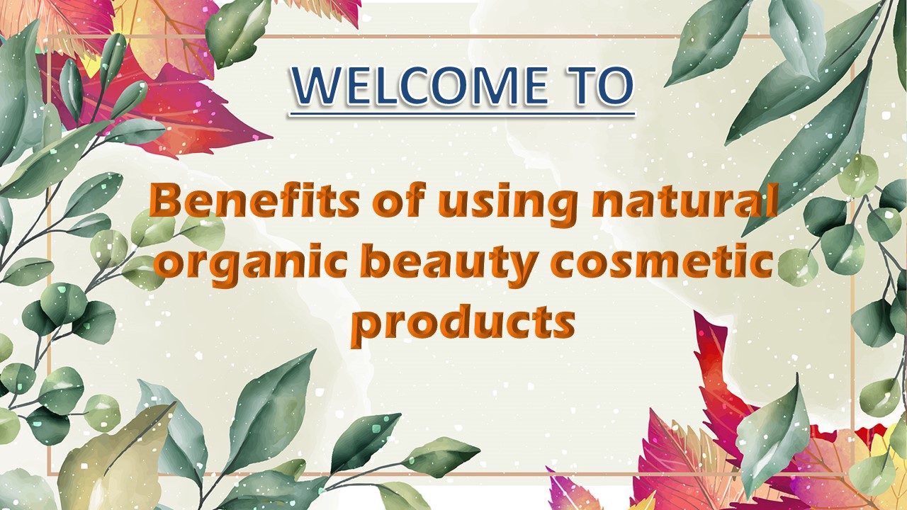 PPT – Benefits of using natural organic beauty cosmetic products ...