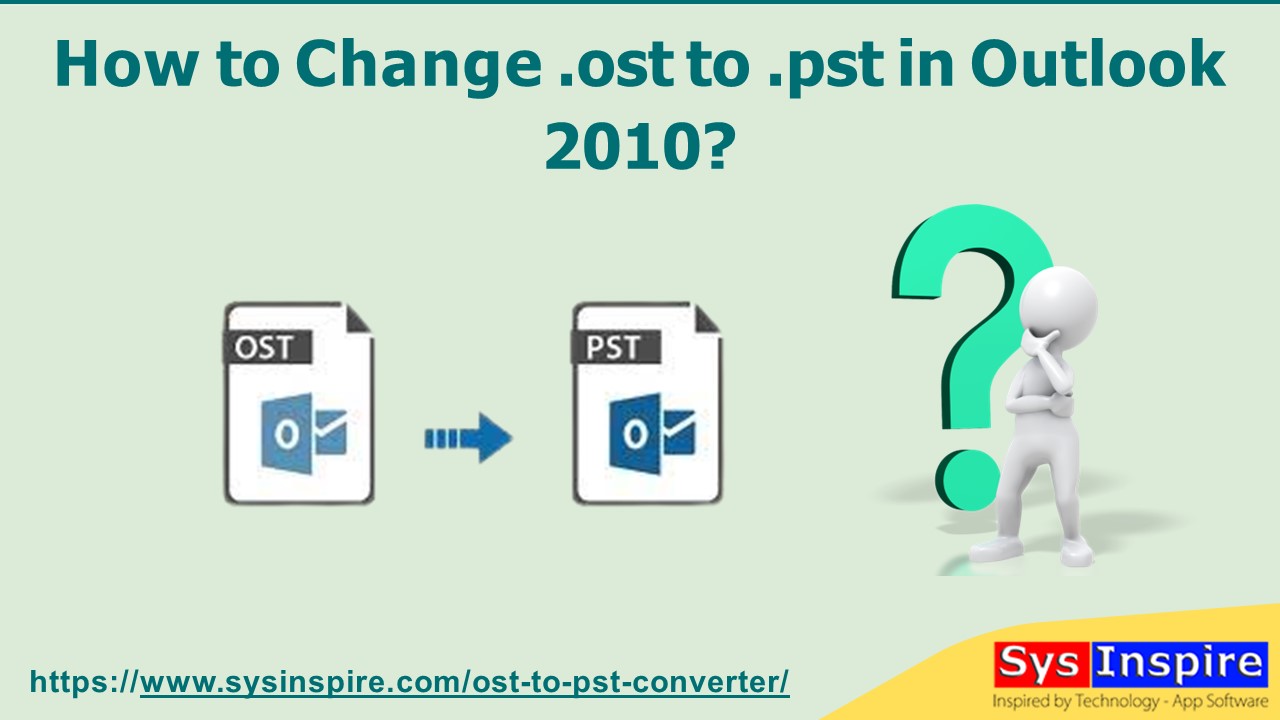 How to Change .ost to .pst in Outlook 2010?